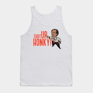 Shut Up Honky! Tank Top